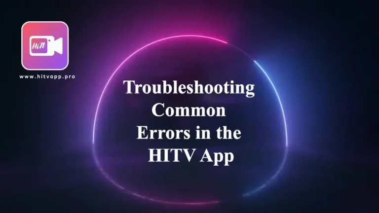 Troubleshooting common Errors in the HiTV App